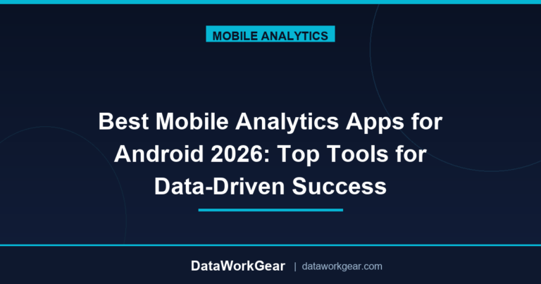 Best Mobile Analytics Apps for Android 2026: Top Tools for Data-Driven Success